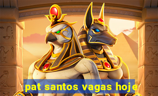 pat santos vagas hoje